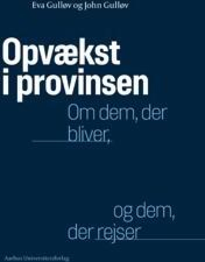 Opvaekst I Provinsen: Om Dem, Der Bliver, Og Dem, Der Rejser