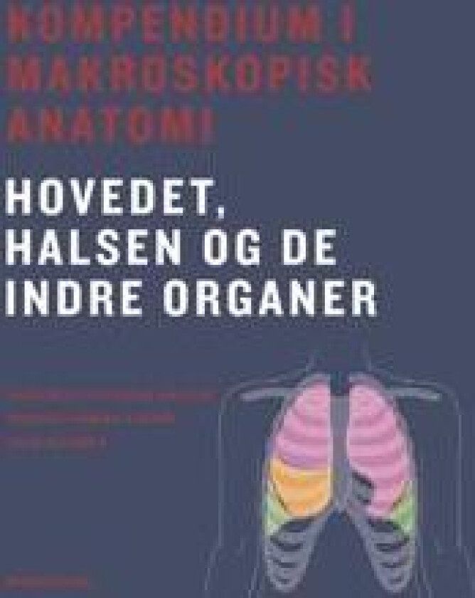 Kompendium i makroskopisk anatomi - hovedet, halsen og de indre organer