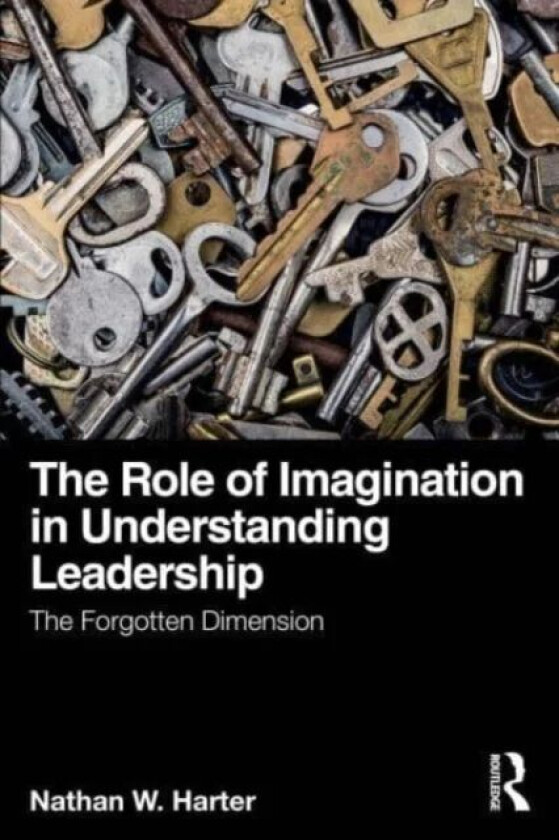 The Role of Imagination in Understanding Leadership av Nathan W. Harter
