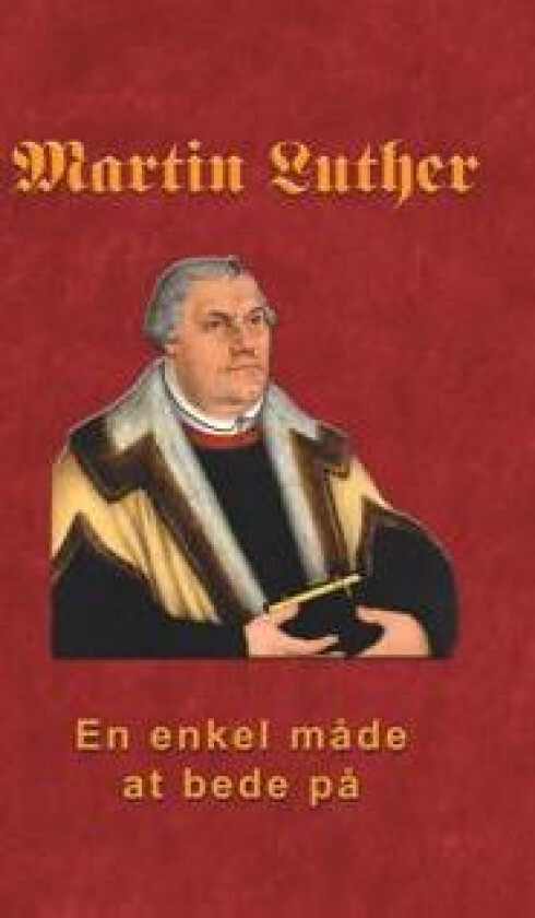 Martin Luther - En enkel måde at bede på