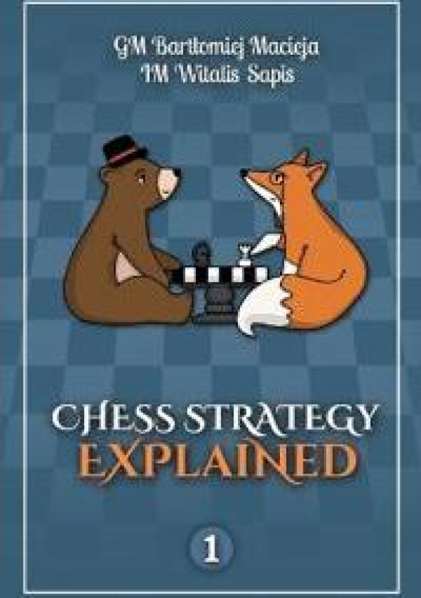 Chess Strategy Explained, Volume 1