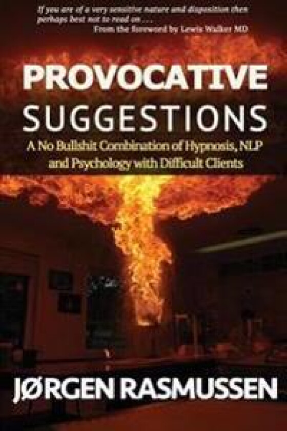Provocative Suggestions: A No Bullshit Combination of Hypnosis, Nlp and Psychology with Difficult Clients