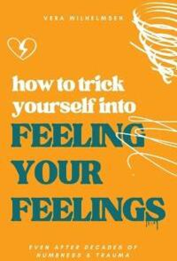 How to Trick Yourself Into Feeling Your Feelings