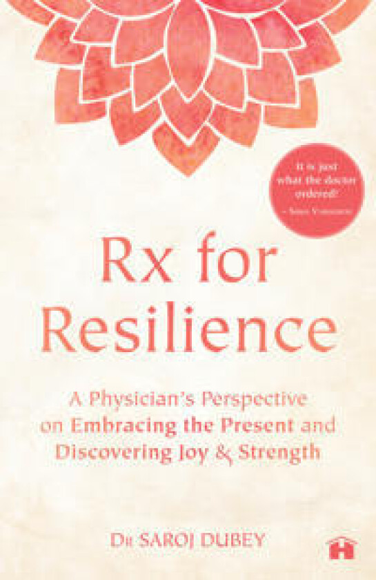 Rx for Resilience: A Physician’s Perspective on Embracing the Present and Discovering Joy and Strength