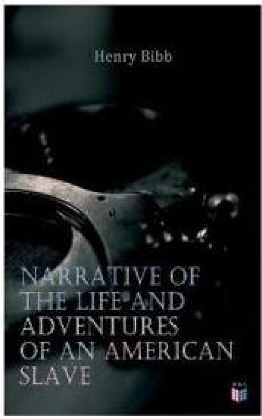 Narrative of the Life and Adventures of an American Slave, Henry Bibb