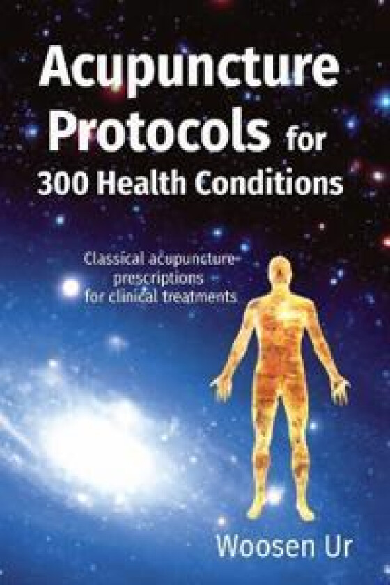 Acupuncture Protocols for 300 Health Conditions