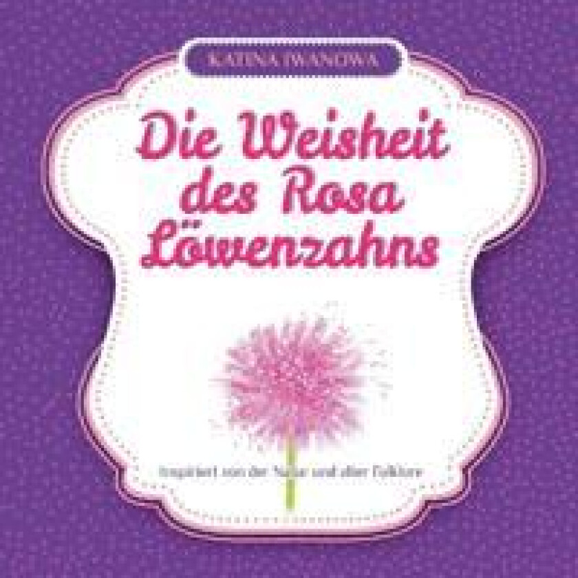 Die Weisheit des Rosa Löwenzahns