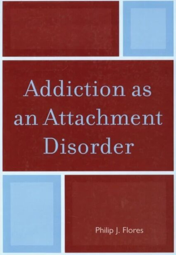 Addiction as an Attachment Disorder av Philip J. Flores