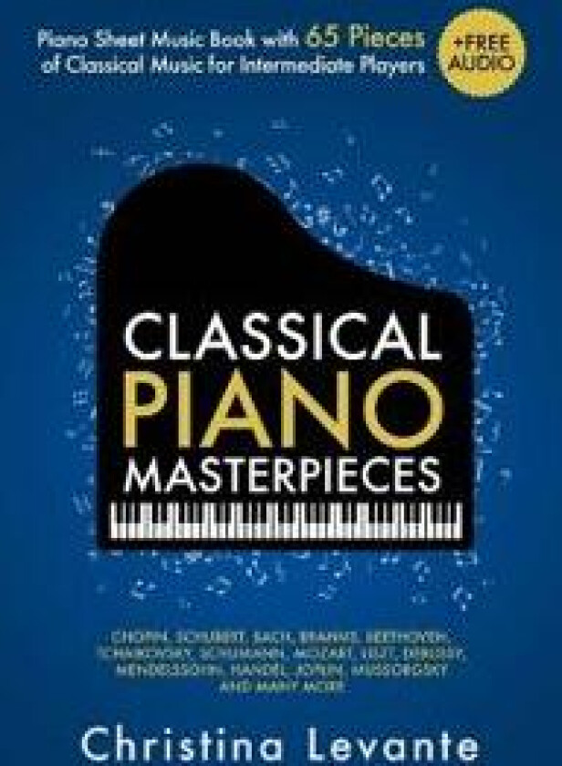 Classical Piano Masterpieces. Piano Sheet Music Book with 65 Pieces of Classical Music for Intermediate Players (+Free Audio)