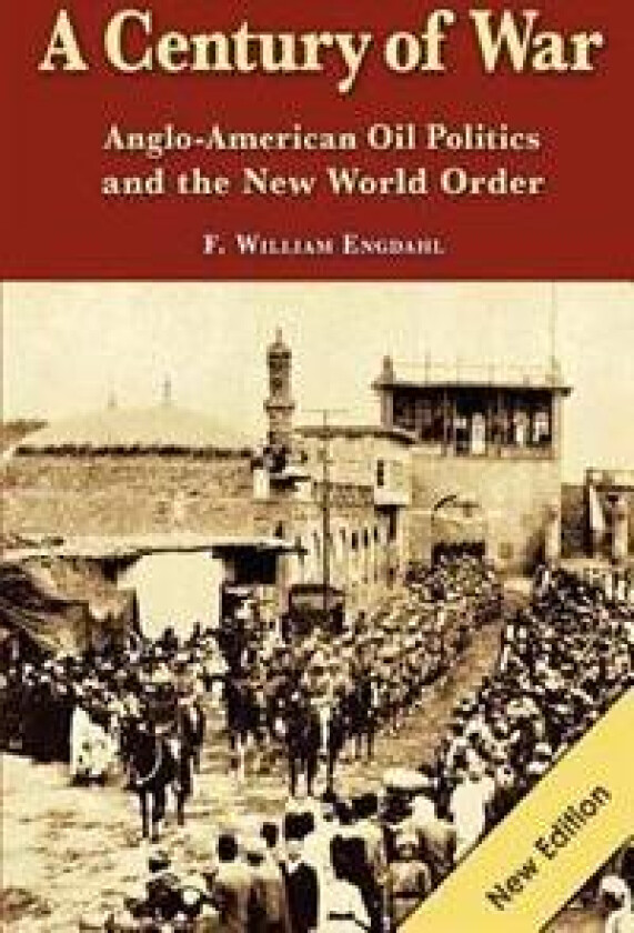 A Century of War: : Anglo-American Oil Politics and the New World Order