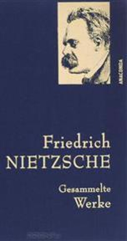 Friedrich Nietzsche - Gesammelte Werke