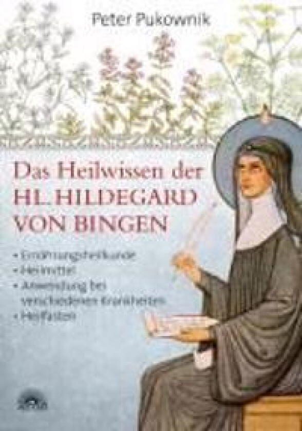 Das Heilwissen der Hl. Hildegard von Bingen