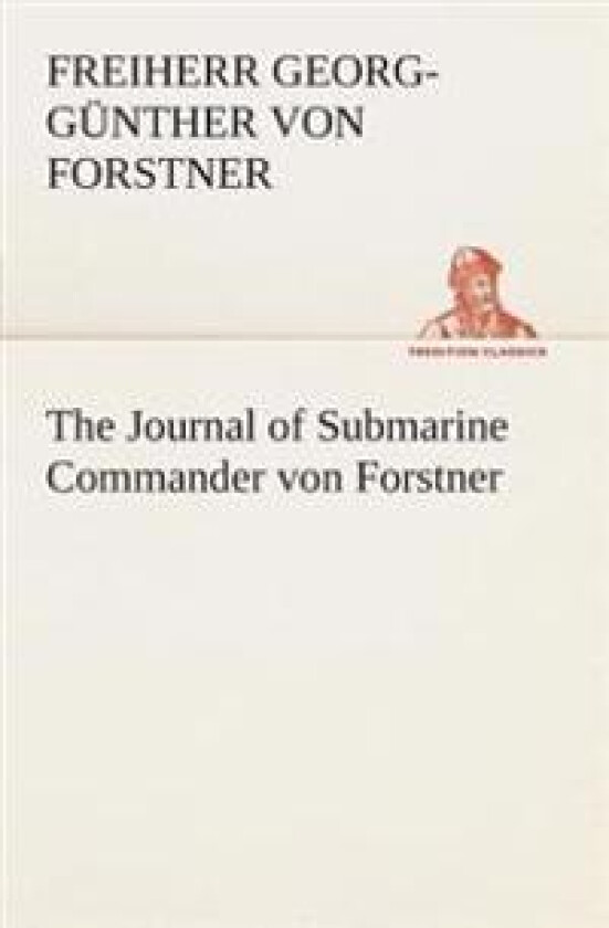 The Journal of Submarine Commander von Forstner
