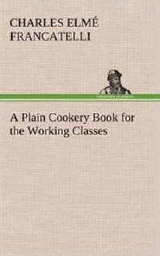A Plain Cookery Book for the Working Classes