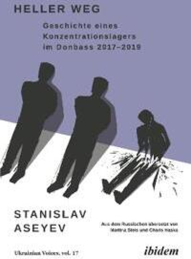 Heller Weg: Geschichte eines Konzentrationslagers im Donbass 2017-2019