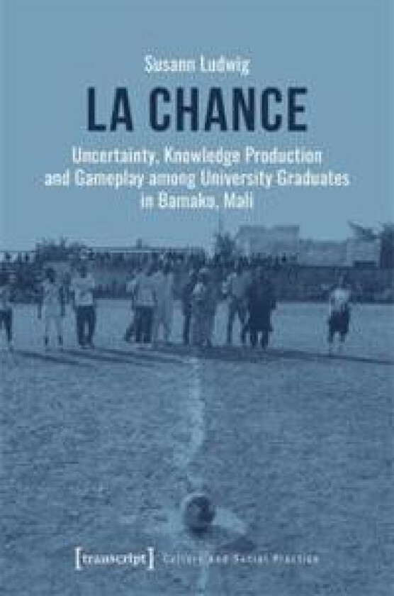 La Chance: Uncertainty, Knowledge Production and Gameplay Among University Graduates in Bamako, Mali