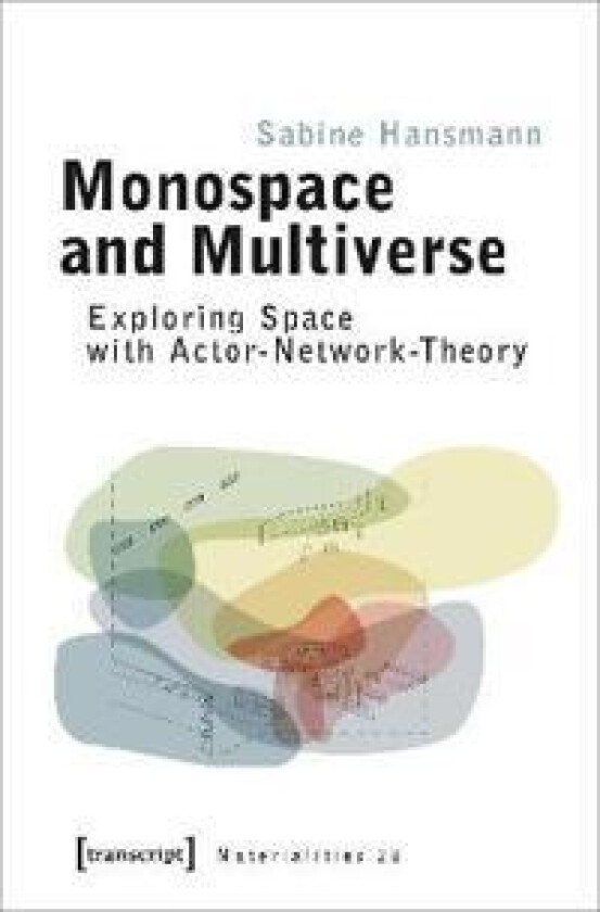 Monospace and Multiverse – Exploring Space with Actor–Network–Theory