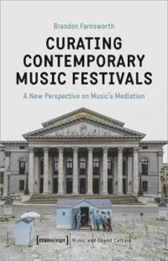 Curating Contemporary Music Festivals – A New Perspective on Music's Mediation