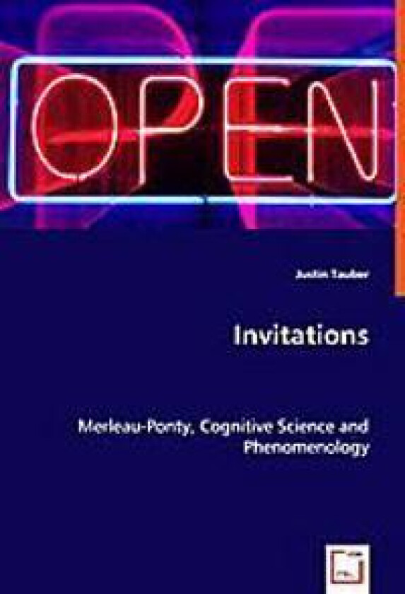Invitations - Merleau-Ponty, Cognitive Science and Phenomenology