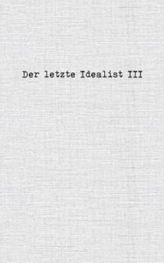 Der letzte Idealist III