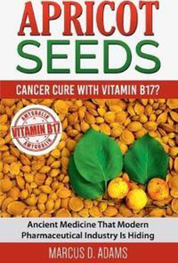 Apricot Seeds - Cancer Cure with Vitamin B17?