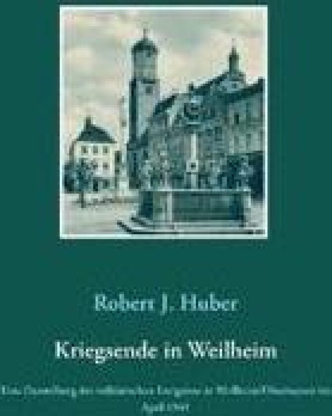 Kriegsende in Weilheim