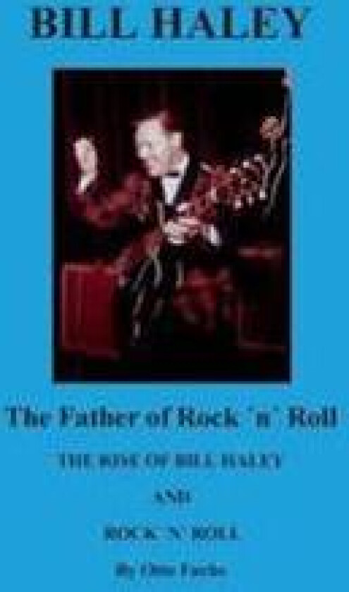 Bill Haley - The Father Of Rock & Roll