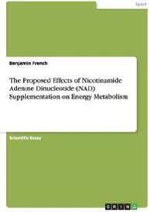 The Proposed Effects of Nicotinamide Adenine Dinucleotide (NAD) Supplementation on Energy Metabolism
