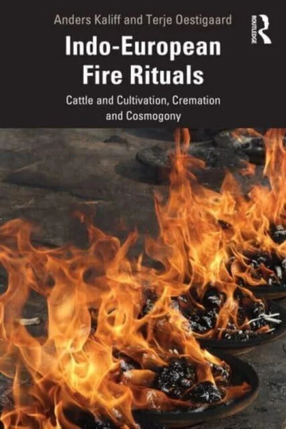 Indo-European Fire Rituals av Anders Kaliff, Terje Oestigaard