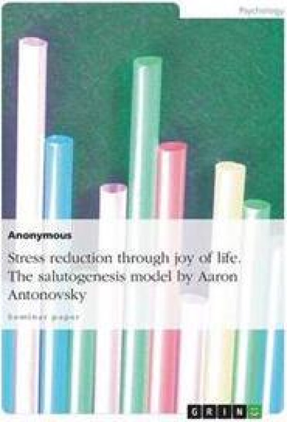 Stress Reduction Through Joy of Life. the Salutogenesis Model by Aaron Antonovsky