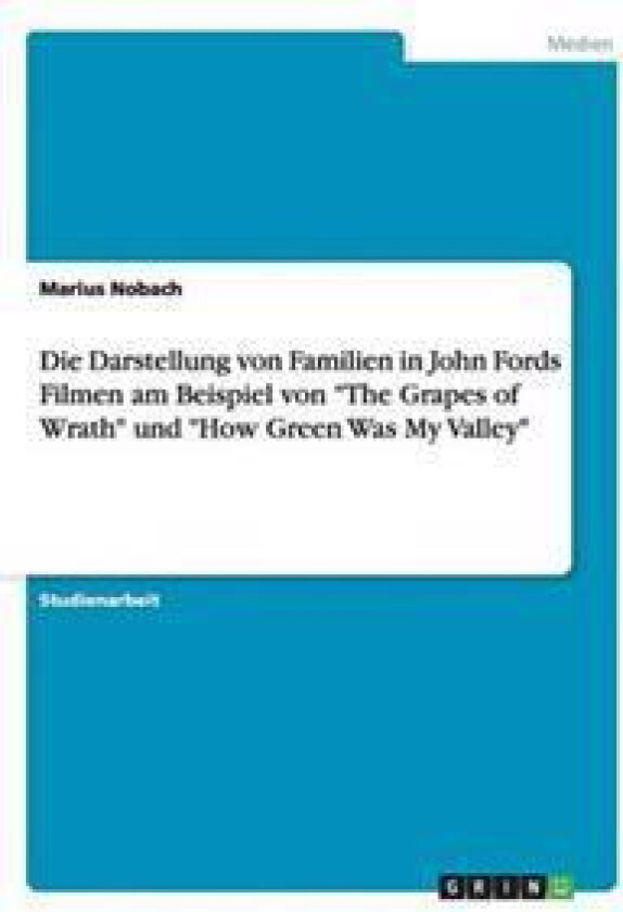 Die Darstellung von Familien in John Fords Filmen am Beispiel von The Grapes of Wrath und How Green Was My Valley