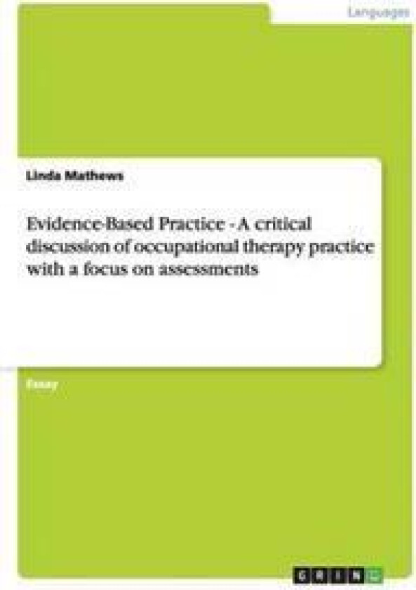 Evidence-Based Practice - A critical discussion of occupational therapy practice with a focus on assessments