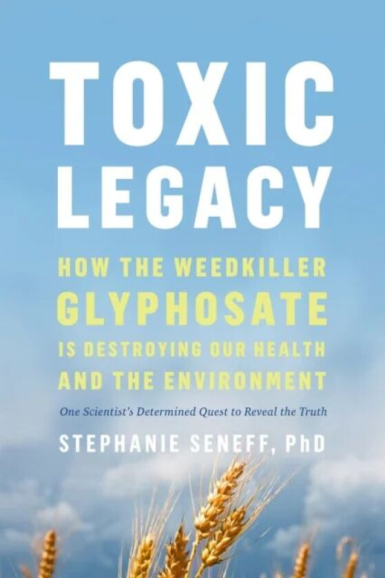 Toxic Legacy av Stephanie Seneff