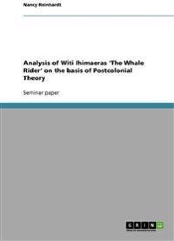 Analysis of Witi Ihimaeras 'The Whale Rider' on the Basis of Postcolonial Theory