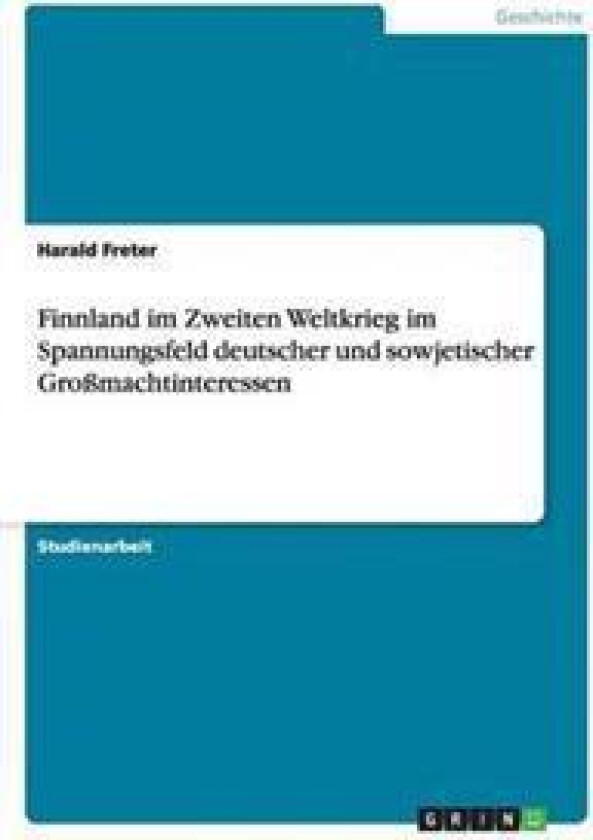 Finnland im Zweiten Weltkrieg im Spannungsfeld deutscher und sowjetischer Großmachtinteressen