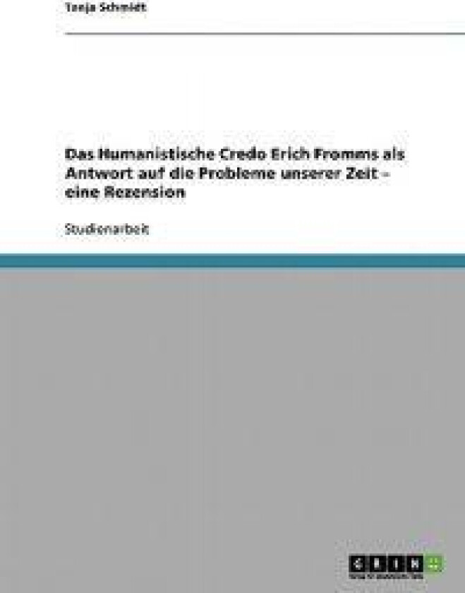 Das Humanistische Credo Erich Fromms als Antwort auf die Probleme unserer Zeit - eine Rezension