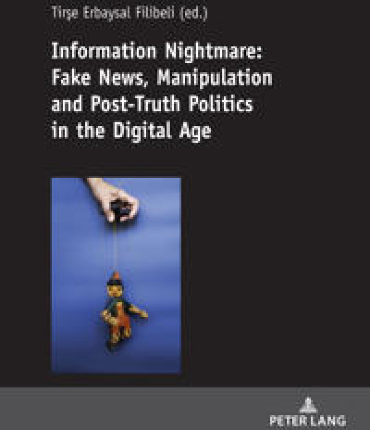 Information Nightmare: Fake News, Manipulation and Post-Truth Politics in the Digital Age