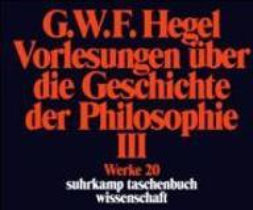 Vorlesungen uber die Geschichte der Philosophie III - Werke 20
