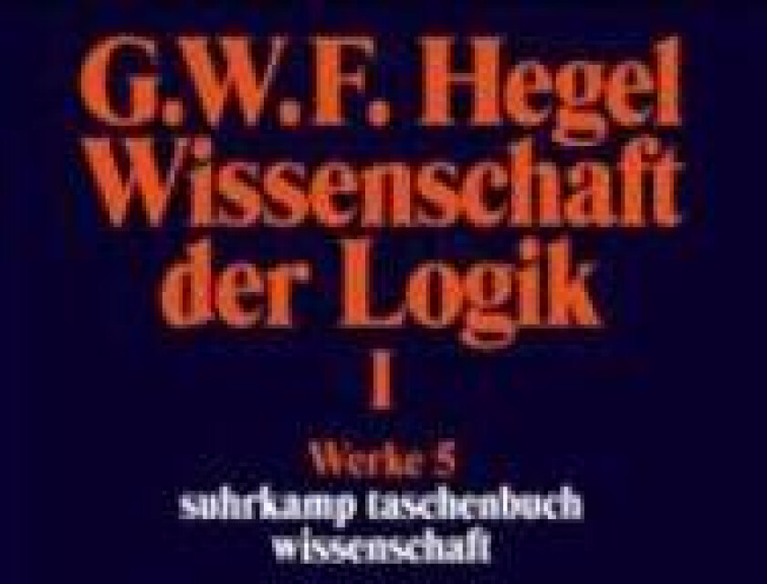 Wissenschaft der Logik I. Erster Teil. Die objektive Logik. Erstes Buch