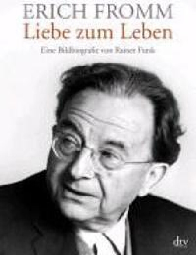Erich Fromm - Liebe zum Leben