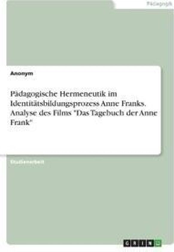 Pädagogische Hermeneutik im Identitätsbildungsprozess Anne Franks. Analyse des Films 'Das Tagebuch der Anne Frank'
