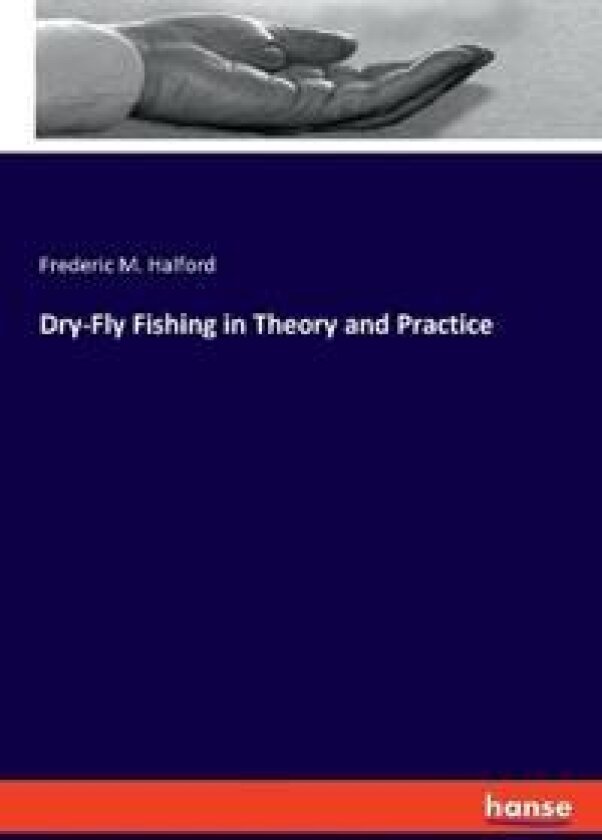 Dry-Fly Fishing in Theory and Practice