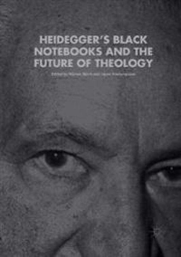 Heidegger’s Black Notebooks and the Future of Theology