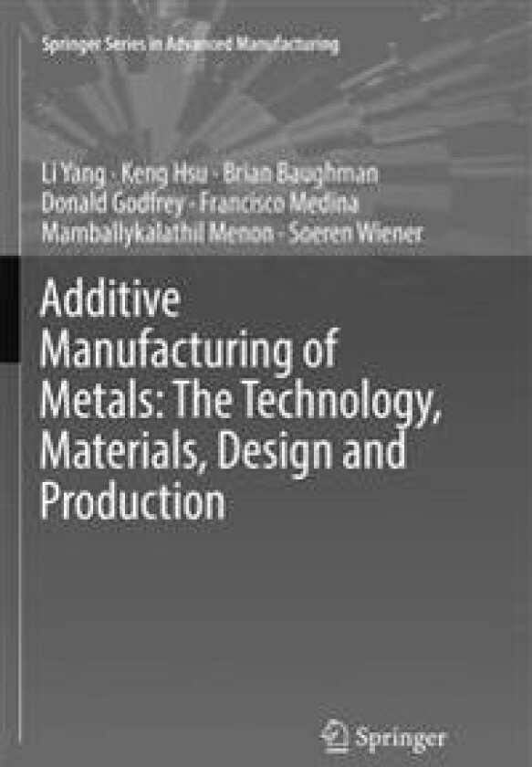 Additive Manufacturing of Metals: The Technology, Materials, Design and Production