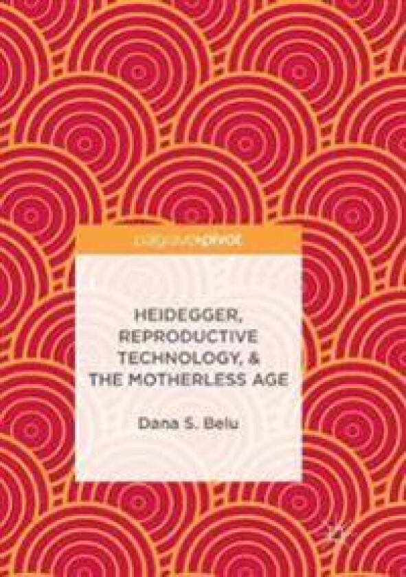 Heidegger, Reproductive Technology, & The Motherless Age