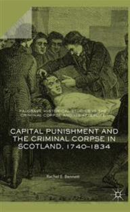 Capital Punishment and the Criminal Corpse in Scotland, 1740–1834