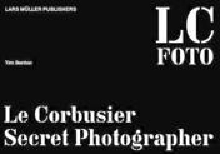 Le Corbusier: Secret Photographer