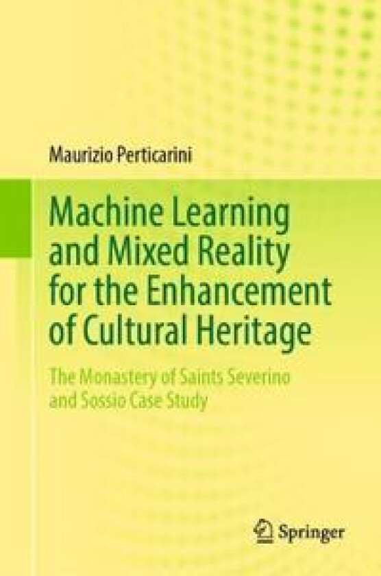 Machine Learning and Mixed Reality for the Enhancement of Cultural Heritage