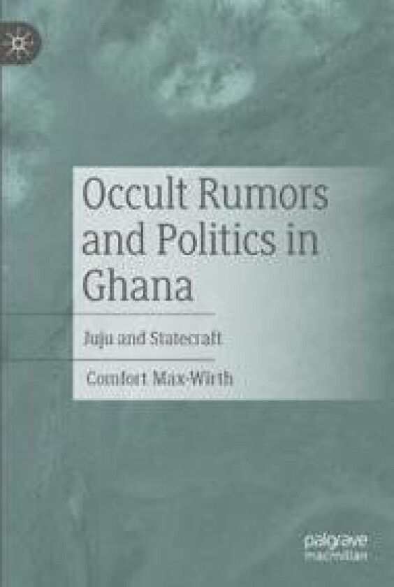 Occult Rumors and Politics in Ghana