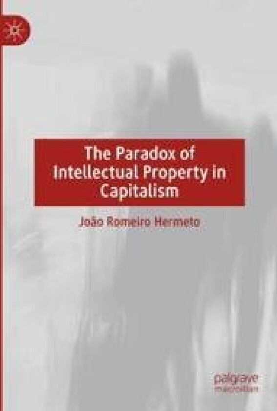 The Paradox of Intellectual Property in Capitalism